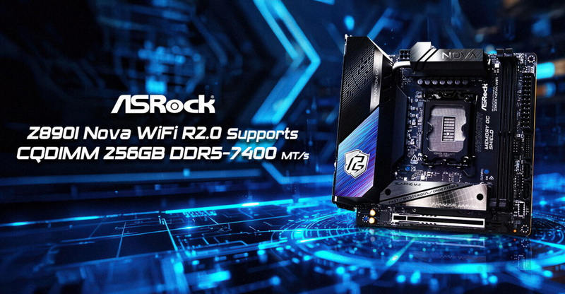ASRock扩展了Mini-ITX的功能，在Z890I Nova WiFi R2.0主板上支持使用CQDIMM DDR5‑7400实现256 GB内存。